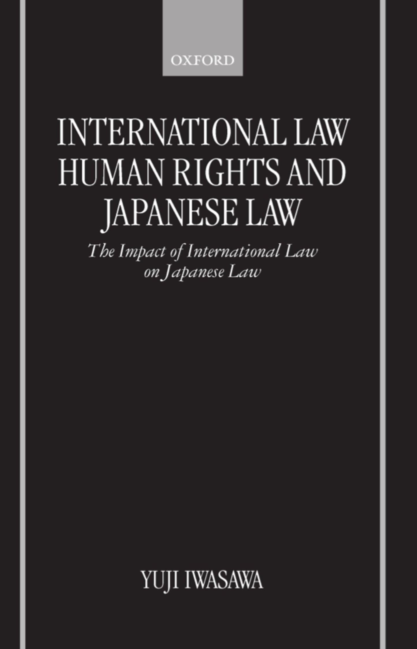 International Law, Human Rights, and Japanese Law: The Impact of International Law on Japanese Law