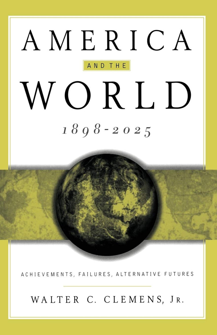America and the World, 1898-2025: Achievements, Failures, Alternative Futures