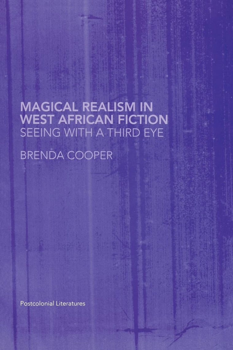 Magical Realism in West African Fiction (Routledge Research in Postcolonial Literatures)
