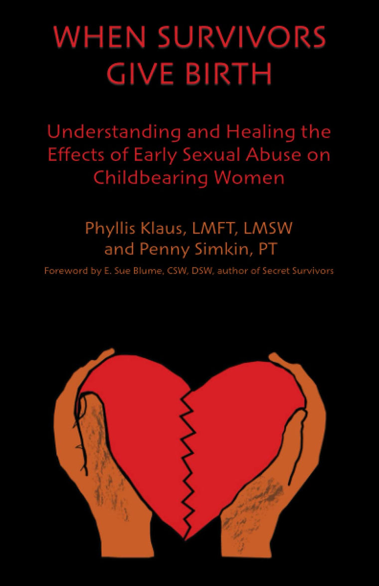 When Survivors Give Birth: Understanding and Healing the Effects of Early Sexual Abuse on Childbearing Women