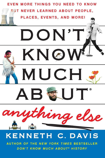 Don't Know Much About Anything Else: Even More Things You Need to Know but Never Learned About People, Places, Events, and More! (Don't Know Much About Series)