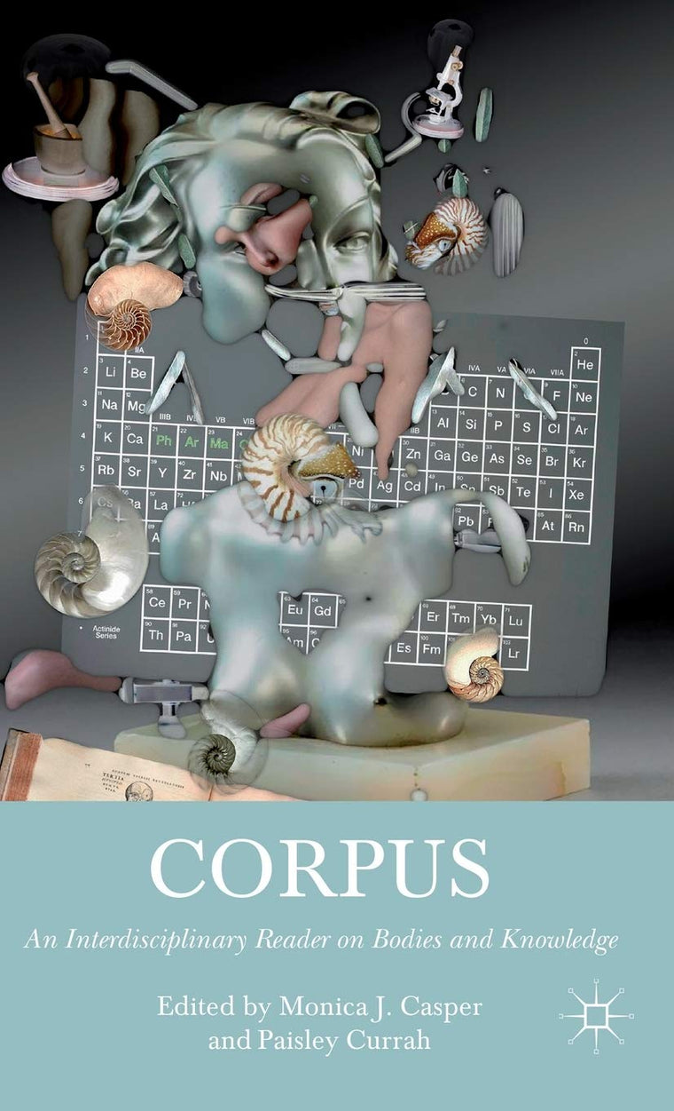 Corpus: An Interdisciplinary Reader on Bodies and Knowledge