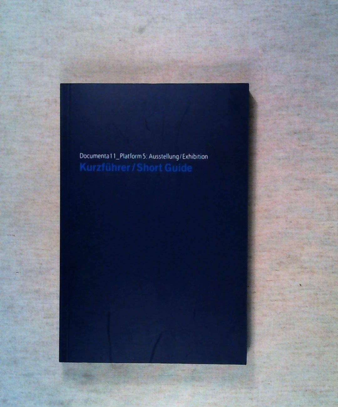 Documenta11_Plattform5: The Short Guide