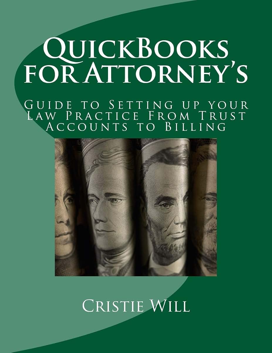 QuickBooks for Attorney's: Guide to Setting up your Law Practice From Trust Accounts to Billing (Industry Specific for QuickBooks)