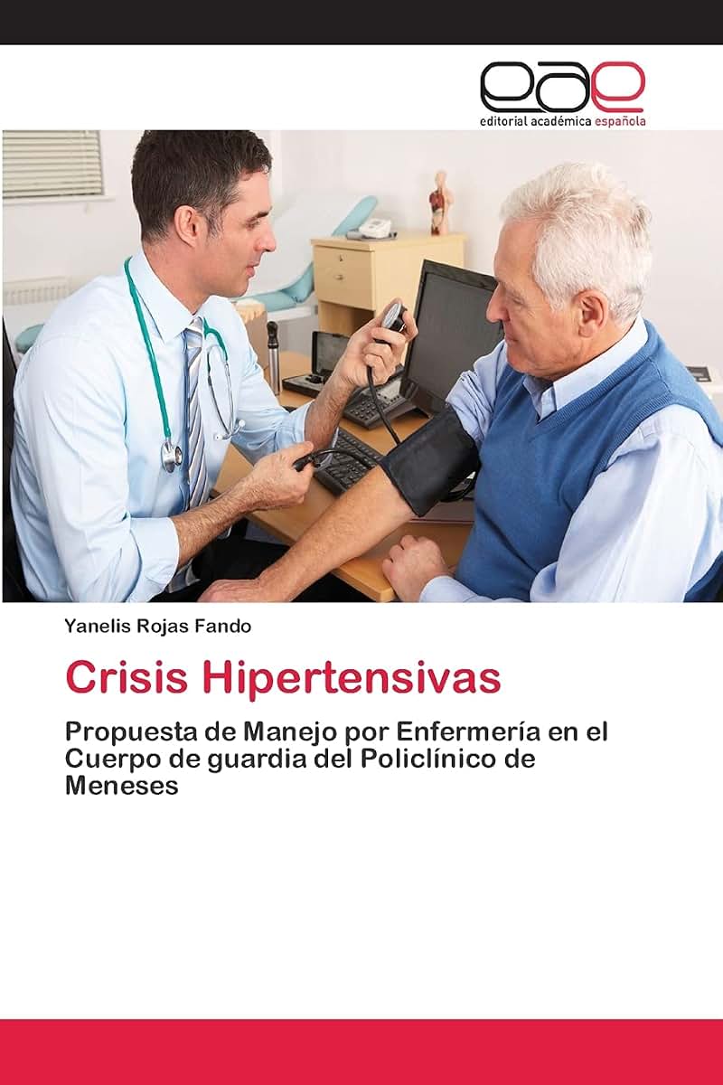 Crisis Hipertensivas: Propuesta de Manejo por Enfermería en el Cuerpo de guardia del Policlínico de Meneses (Spanish Edition)