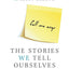 The Stories We Tell Ourselves: Stop Jumping to Conclusions. Free Yourself from Anxiety. Transform Your Relationships.