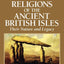 The Pagan Religions of the Ancient British Isles: Their Nature and Legacy