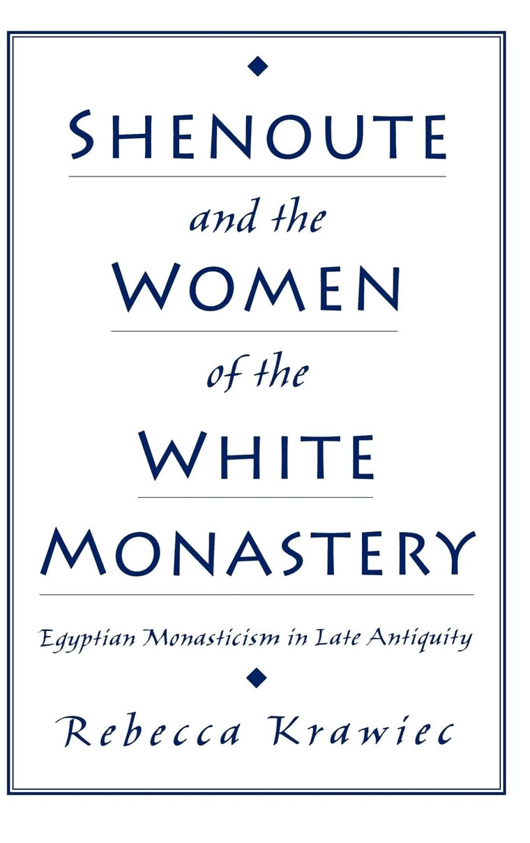 Shenoute and the Women of the White Monastery: Egyptian Monasticism in Late Antiquity