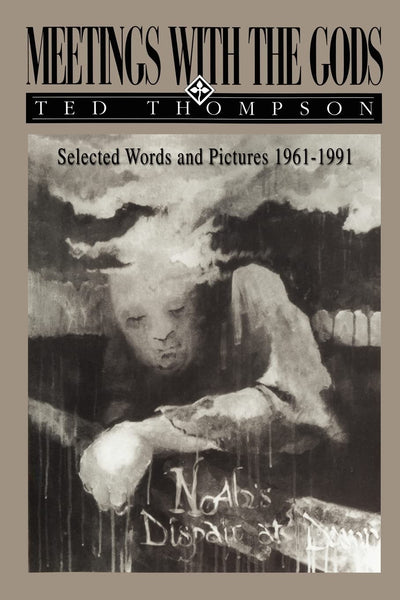 MEETINGS WITH THE GODS: Selected Words and Pictures 19611991