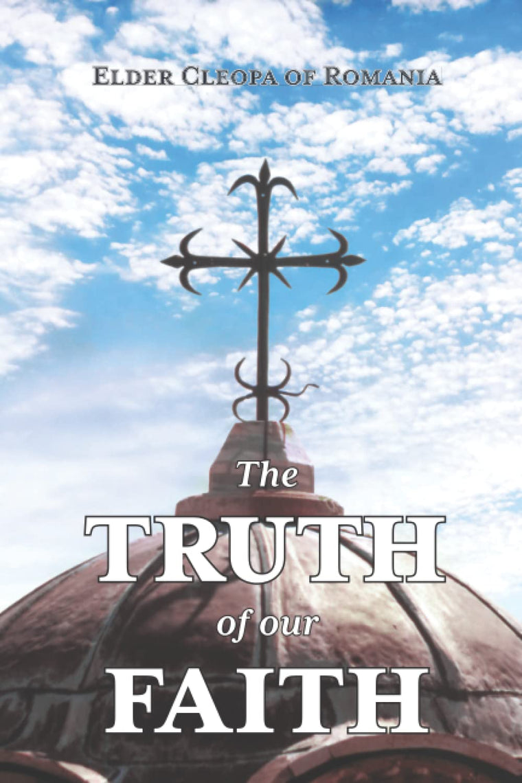 The Truth of our Faith: Discourses from Holy Scripture on the Tenets of Christian Orthodoxy