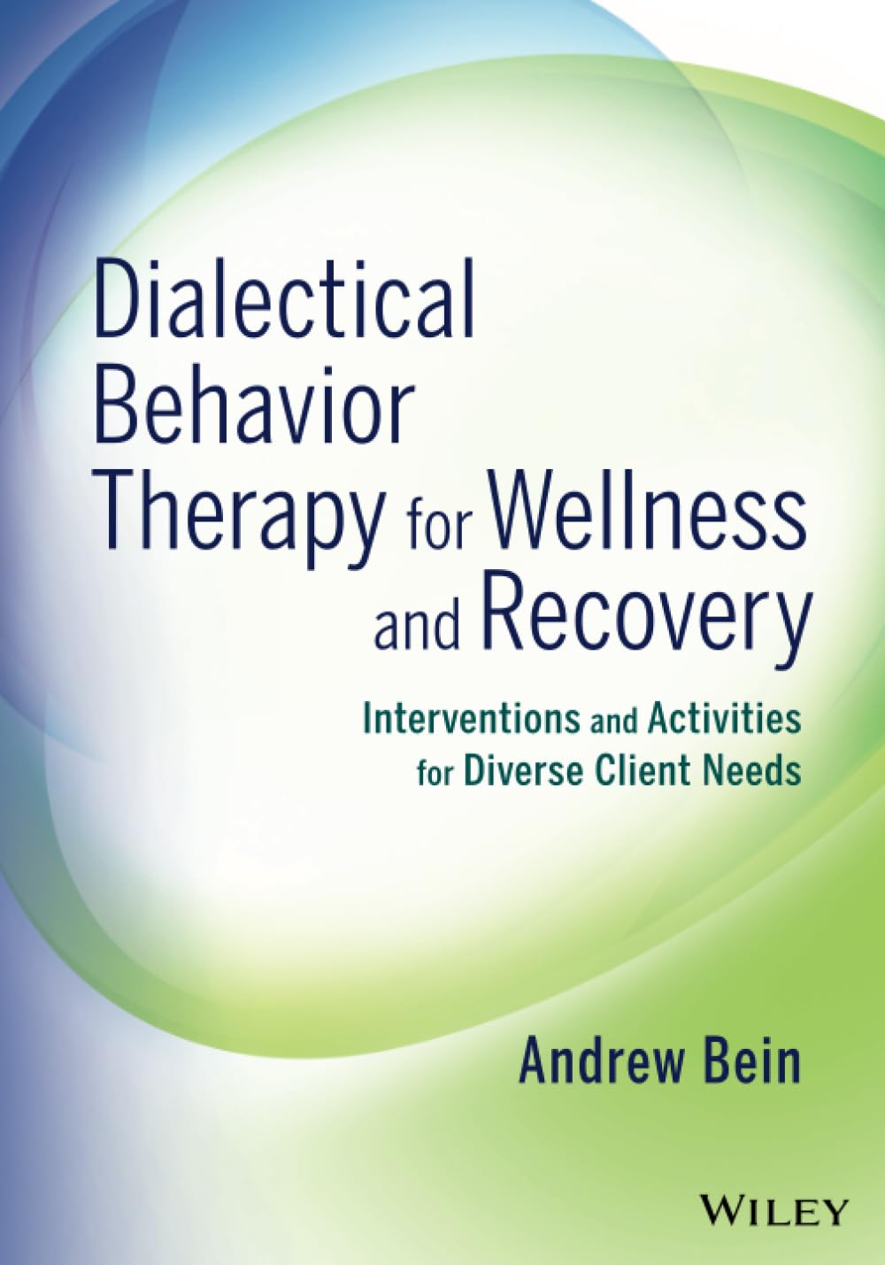 Dialectical Behavior Therapy for Wellness and Recovery: Interventions and Activities for Diverse Client Needs