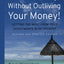 Live It Up Without Outliving Your Money!: Getting the Most From Your Investments in Retirement