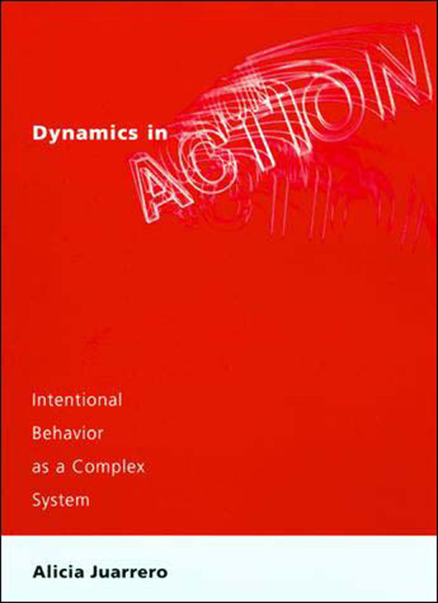 Dynamics in Action: Intentional Behavior as a Complex System