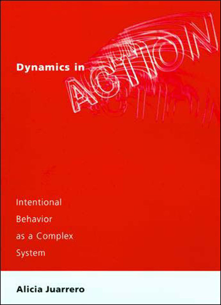 Dynamics in Action: Intentional Behavior as a Complex System