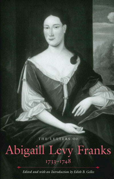 The Letters of Abigaill Levy Franks, 1733-1748