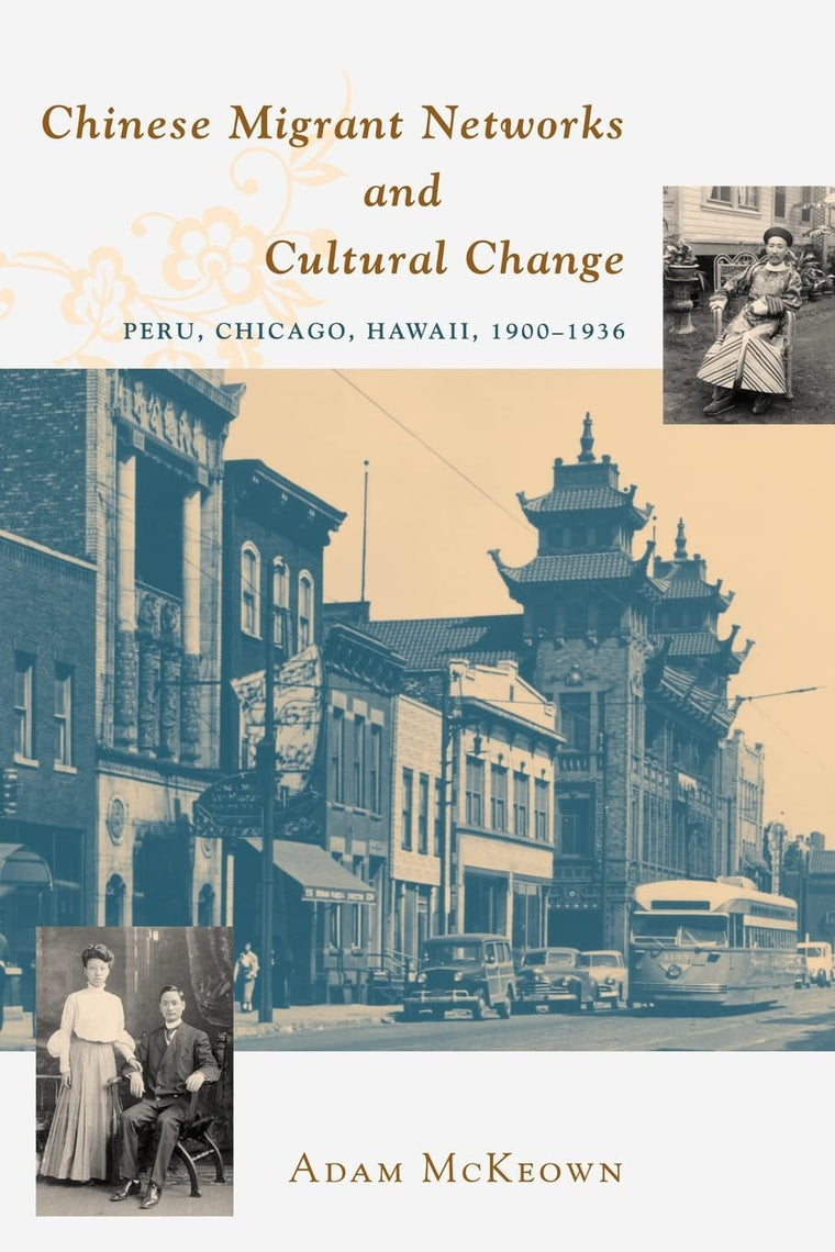 Chinese Migrant Networks and Cultural Change: Peru, Chicago, and Hawaii 1900-1936