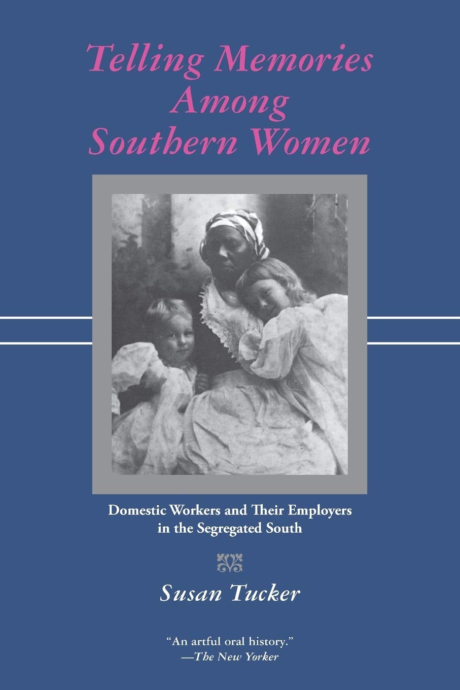 Telling Memories Among Southern Women: Domestic Workers and Their Employers in the Segregated South