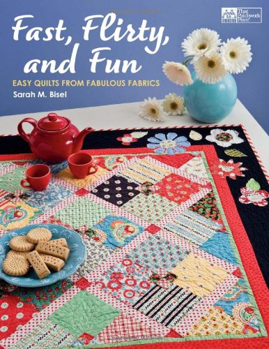 Fast, Flirty, and Fun: Easy Quilts from Fabulous Fabrics