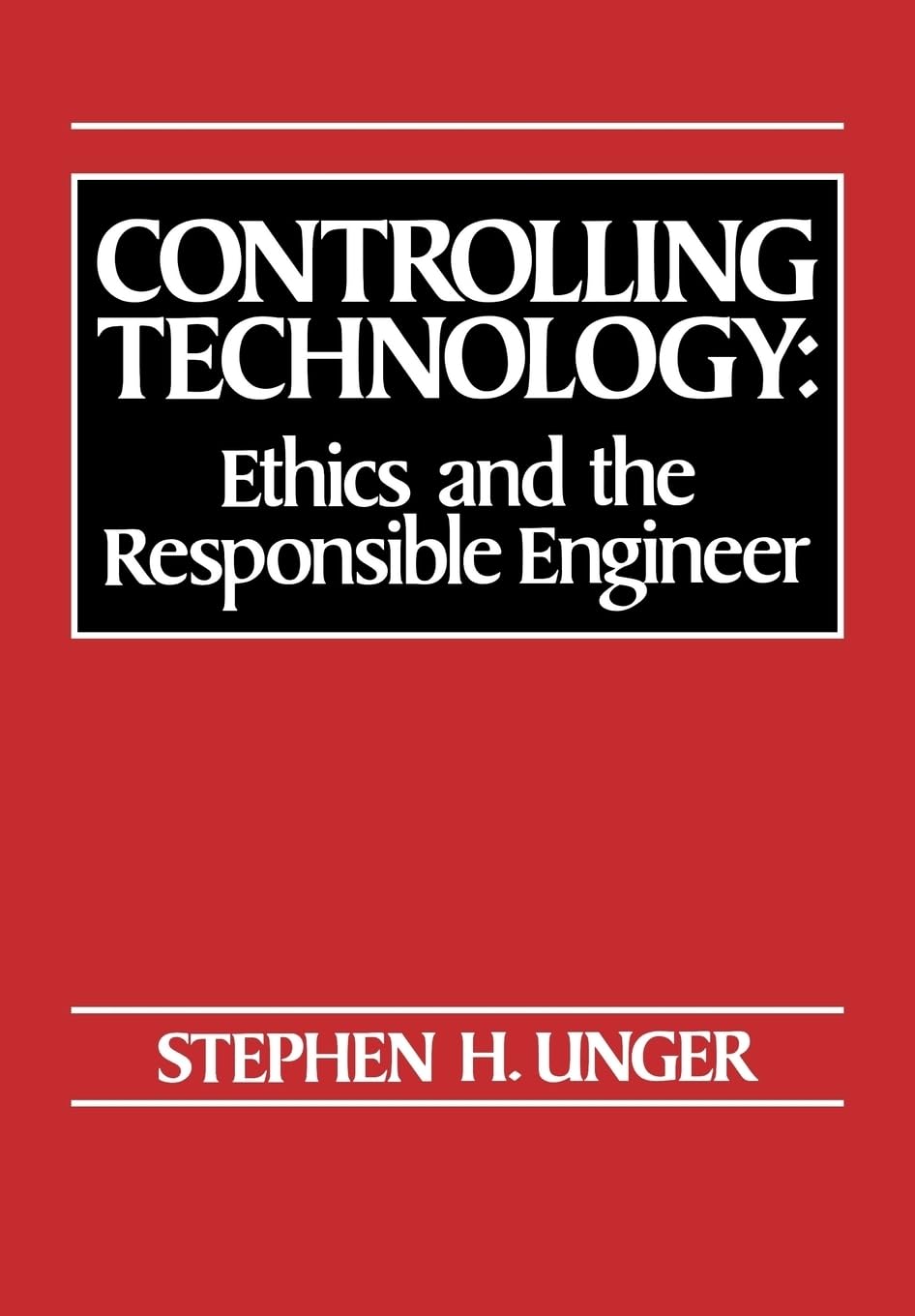 Controlling Technology: Ethics and the Responsible Engineer