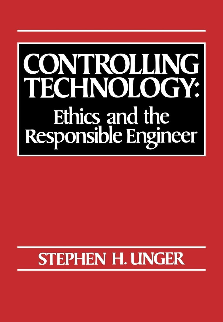 Controlling Technology: Ethics and the Responsible Engineer