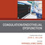 Coagulation/Endothelial Dysfunction, An Issue of Critical Care Clinics (The Clinics: Internal Medicine, Volume 36-2)