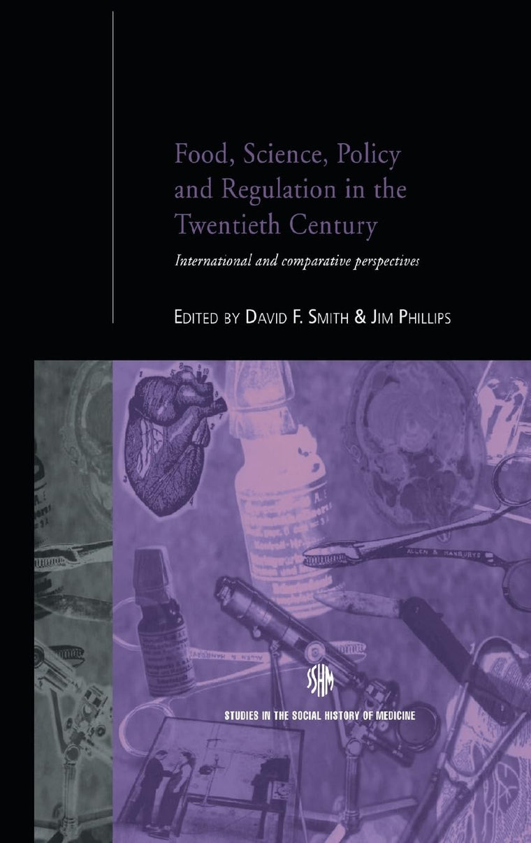 Food, Science, Policy and Regulation in the Twentieth Century: International and Comparative Perspectives (Routledge Studies in the Social History of Medicine)