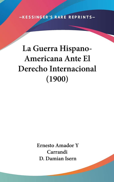 La Guerra Hispano-Americana Ante El Derecho Internacional (1900)