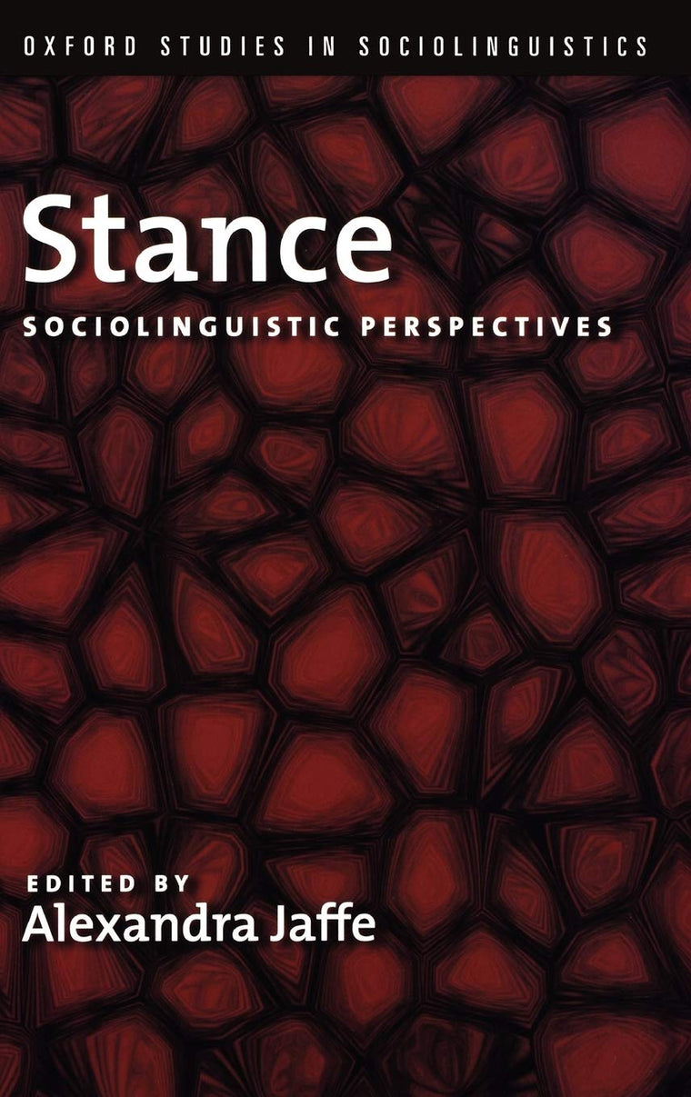 Stance: Sociolinguistic Perspectives (Oxford Studies in Sociolinguistics)