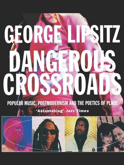 Dangerous Crossroads: Popular Music, Postmodernism and the Poetics of Place (Haymarket Series)