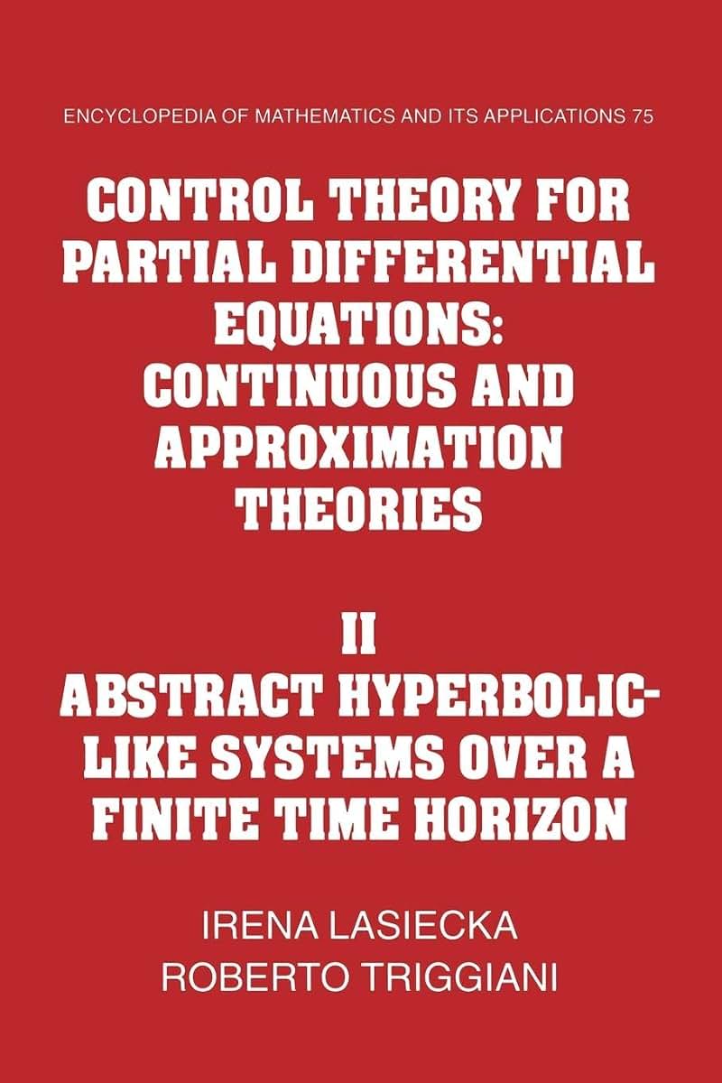 Control Theory for Partial Differential Equations: Volume 2, Abstract Hyperbolic-like Systems over a Finite Time Horizon: Continuous and Approximation ... and its Applications, Series Number 75)
