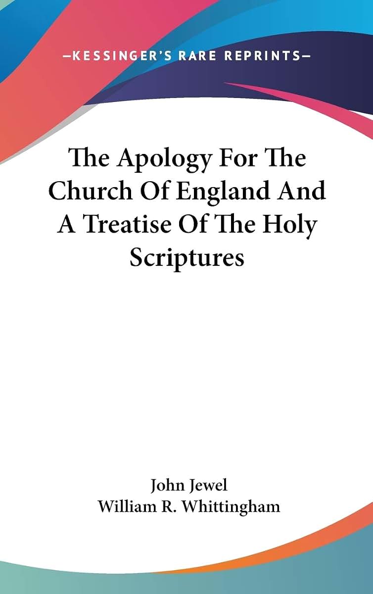 The Apology For The Church Of England And A Treatise Of The Holy Scriptures