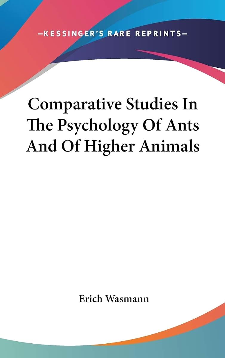 Comparative Studies In The Psychology Of Ants And Of Higher Animals