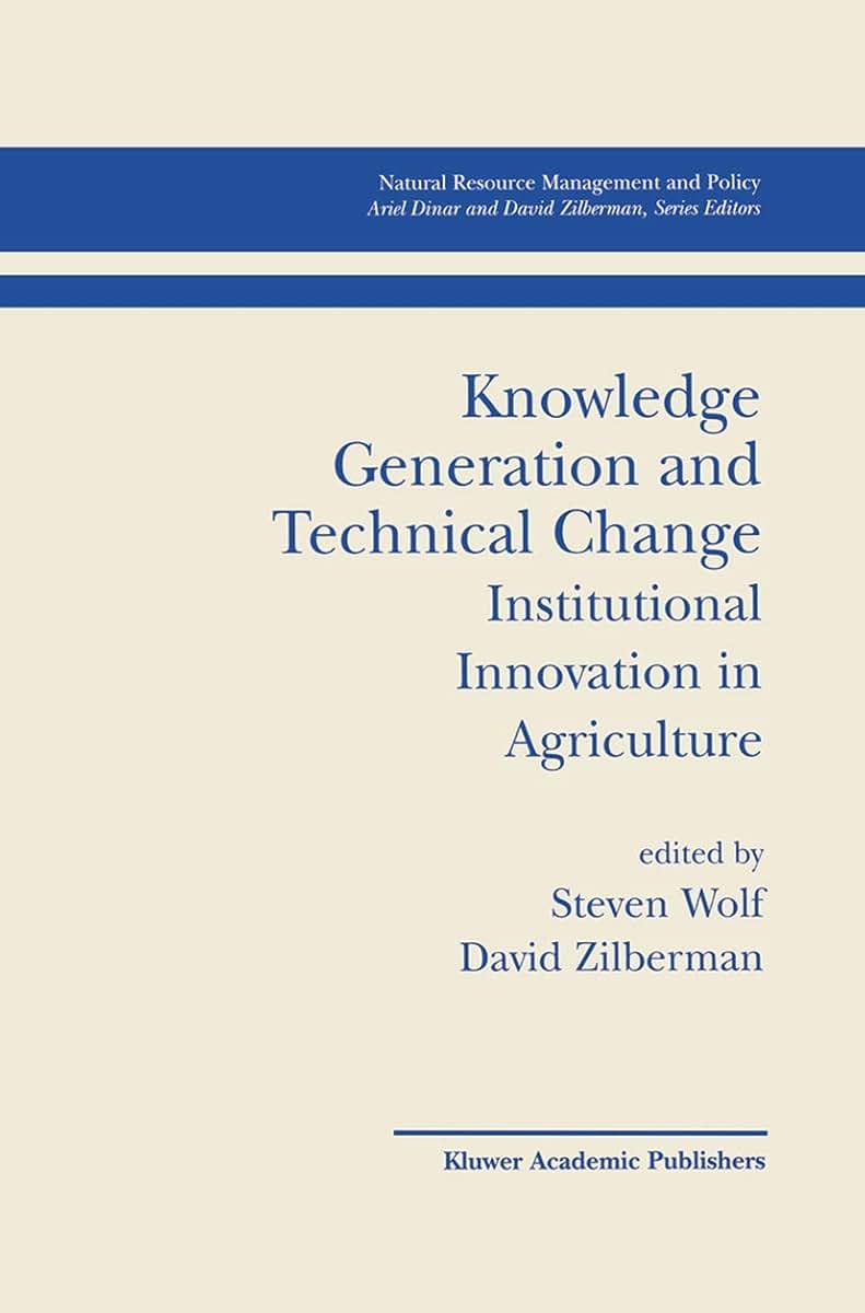 Knowledge Generation and Technical Change: Institutional Innovation in Agriculture (Natural Resource Management and Policy, 19)
