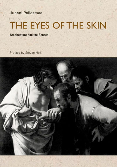 The Eyes of the Skin: Architecture and the Senses by Miakarts Books
