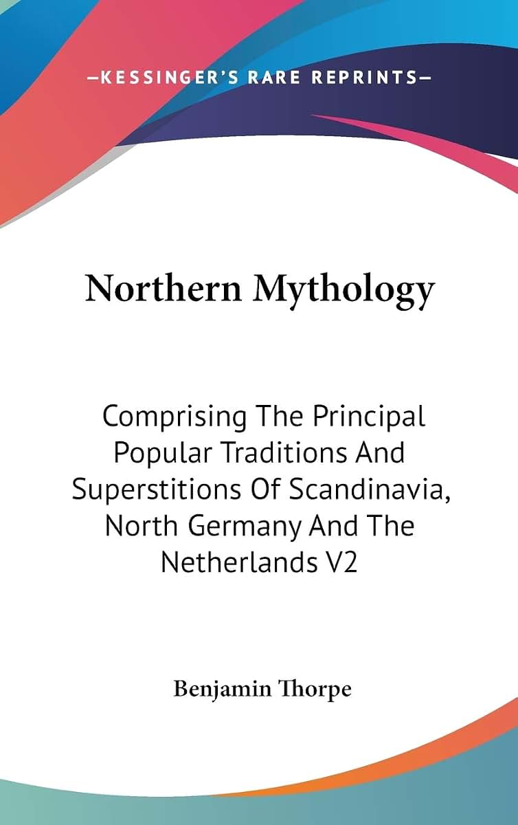 Northern Mythology: Comprising The Principal Popular Traditions And Superstitions Of Scandinavia, North Germany And The Netherlands V2