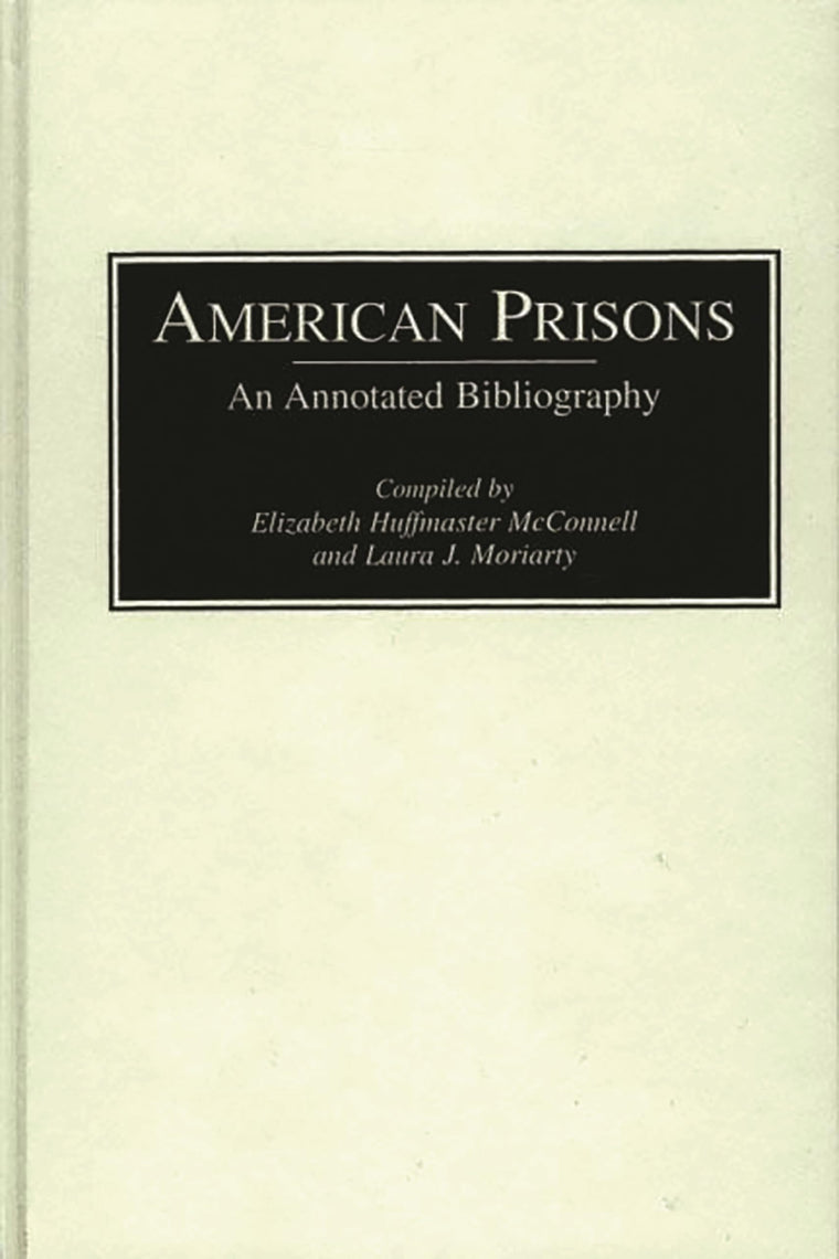 American Prisons: An Annotated Bibliography (Bibliographies of the History of Crime and Criminal Justice, 1)