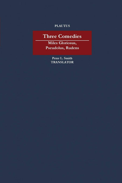 Three Comedies: "Miles Gloriosus," "Pseudolus," "Rudens" (Masters of Latin Literature)