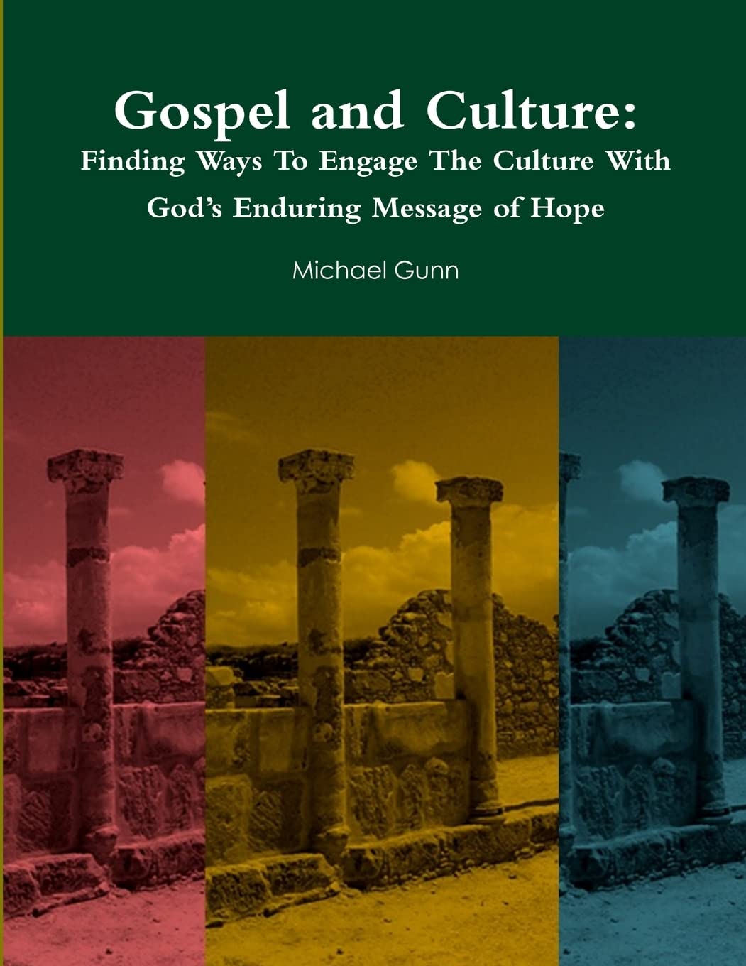 Gospel and Culture: Finding Ways To Engage The Culture With Gods Enduring Message of Hope
