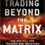 Trading Beyond the Matrix: The Red Pill for Traders and Investors