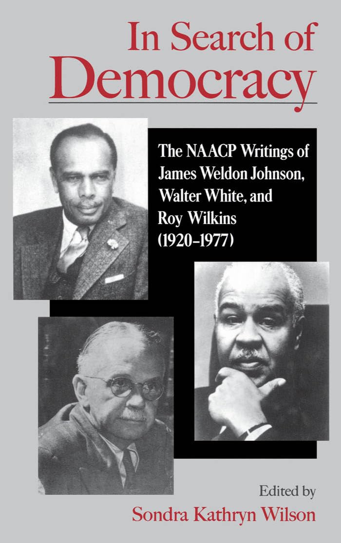 In Search of Democracy: The NAACP Writings of James Weldon Johnson, Walter White, and Roy Wilkins (1920-1977)