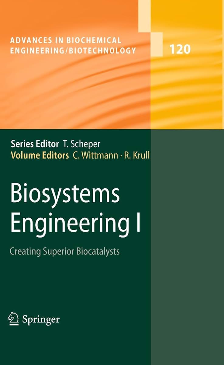 Biosystems Engineering I: Creating Superior Biocatalysts (Advances in Biochemical Engineering/Biotechnology, 120)