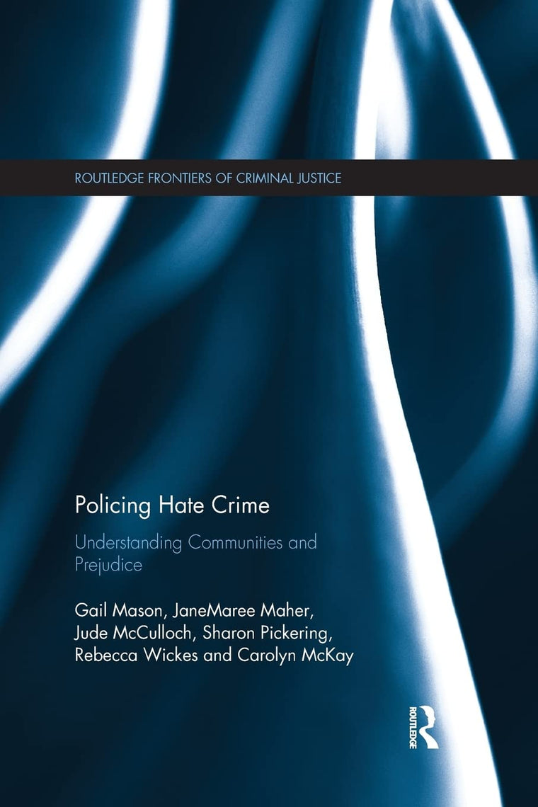 Policing Hate Crime: Understanding Communities and Prejudice (Routledge Frontiers of Criminal Justice)