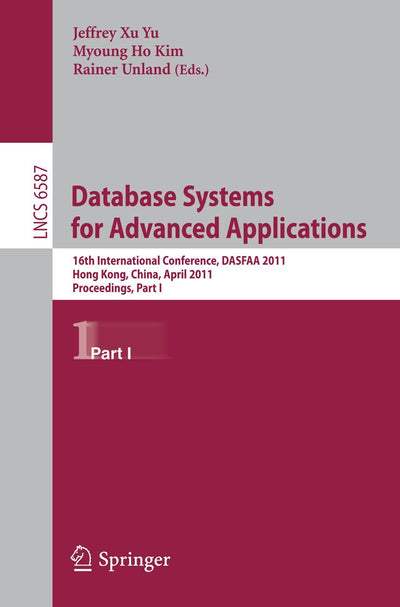 Database Systems for Advanced Applications: 16th International Conference, DASFAA 2011, Hong Kong, China, April 22-25, 2011, Proceedings, Part I (Lecture Notes in Computer Science, 6587)