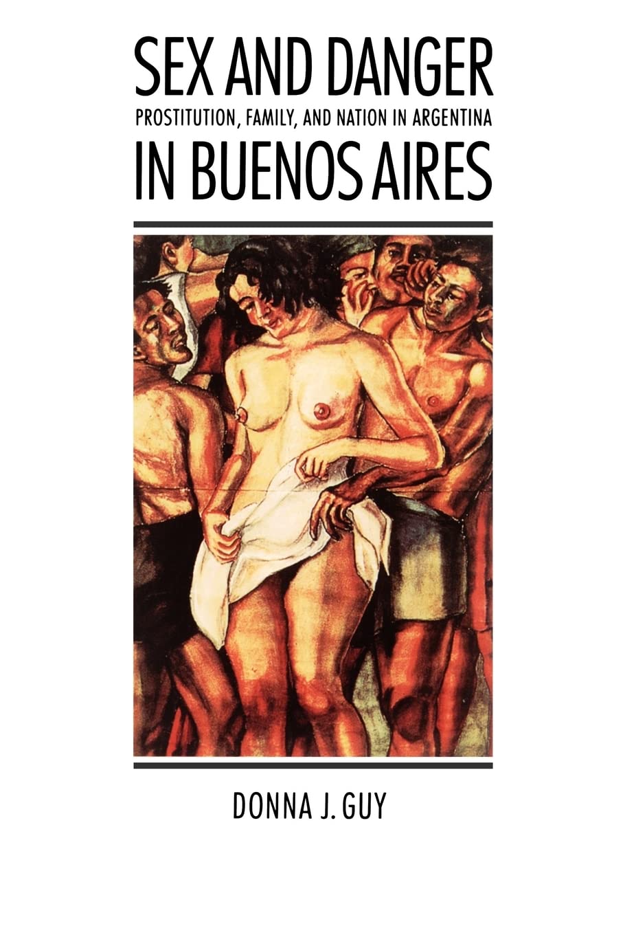 Sex and Danger in Buenos Aires: Prostitution, Family, and Nation in Argentina (Engendering Latin America)