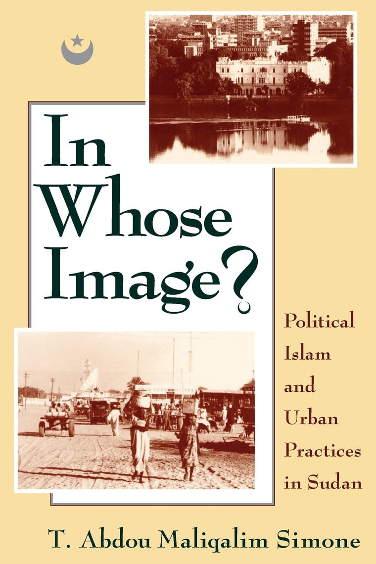 In Whose Image?: Political Islam and Urban Practices in Sudan