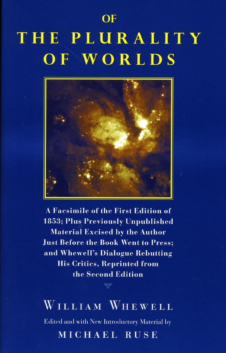 Of the Plurality of Worlds: A facsimile of the first edition of 1853; plus previously unpublished material excised by the author just before the book ... critics, reprinted from the second edition