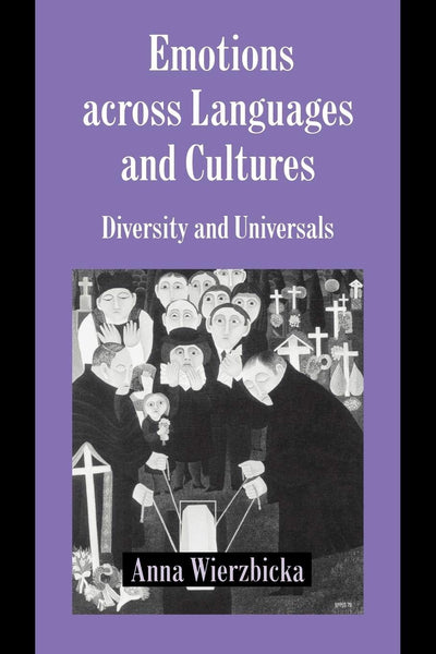 Emotions across Languages and Cultures: Diversity and Universals (Studies in Emotion and Social Interaction)