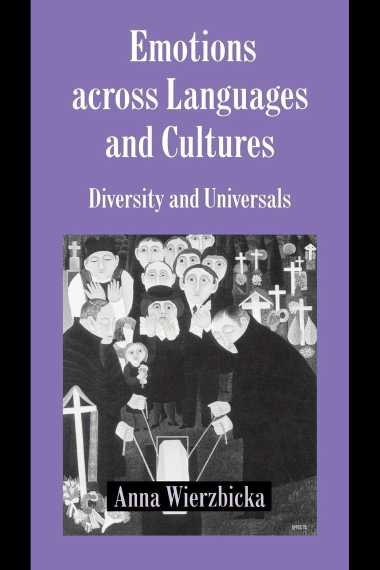 Emotions across Languages and Cultures: Diversity and Universals (Studies in Emotion and Social Interaction)