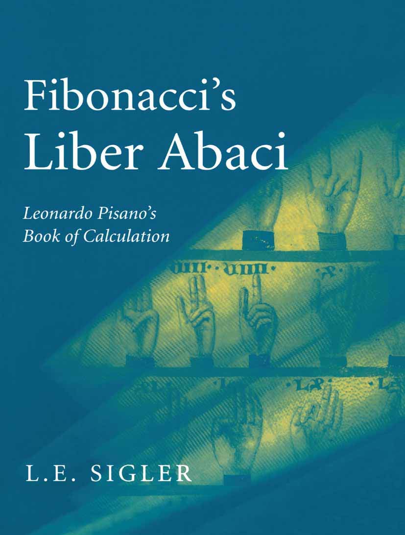 Fibonaccis Liber Abaci: A Translation into Modern English of Leonardo Pisanos Book of Calculation (Sources and Studies in the History of Mathematics and Physical Sciences)