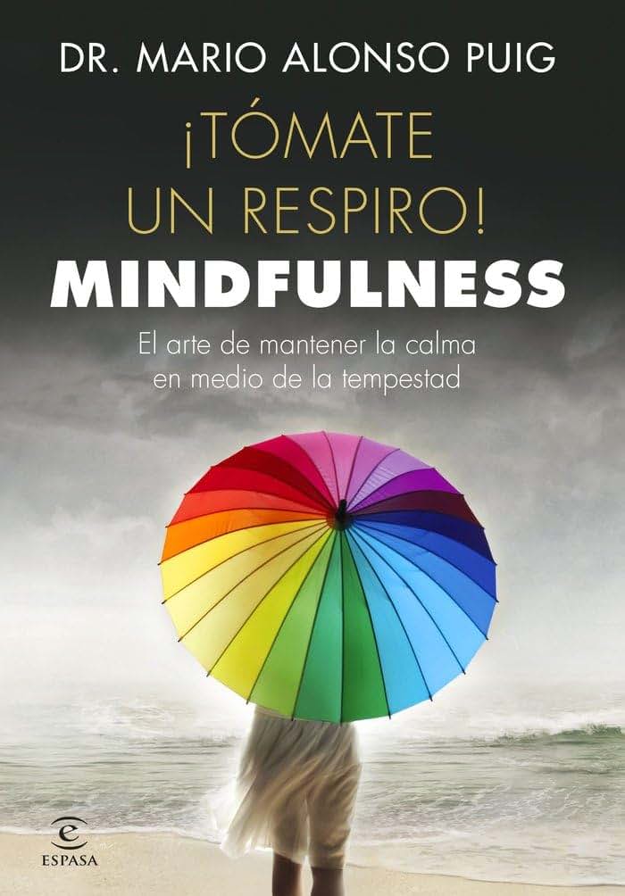 Tmate un respiro! Mindfulness: El arte de mantener la calma en medio de la tempestad